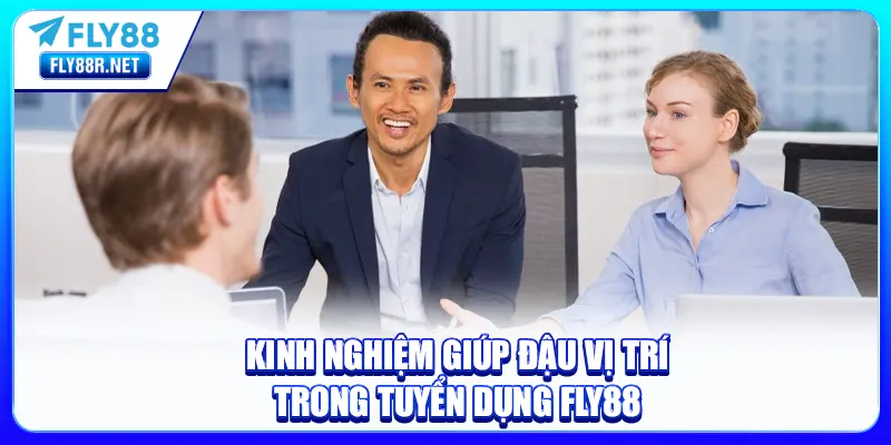 Kinh nghiệm giúp đậu vị trí trong tuyển dụng FLY88
